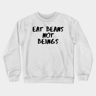 Eat Beans Not Beans Crewneck Sweatshirt